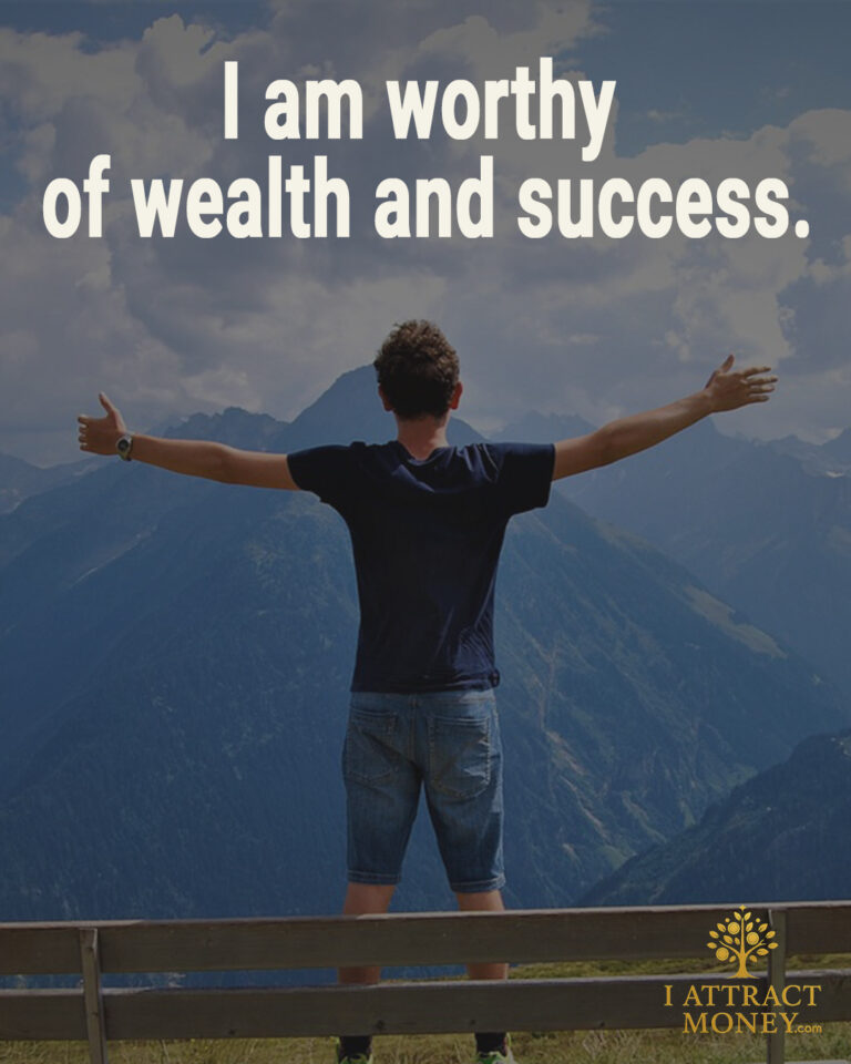 I am worthy of wealth and success.