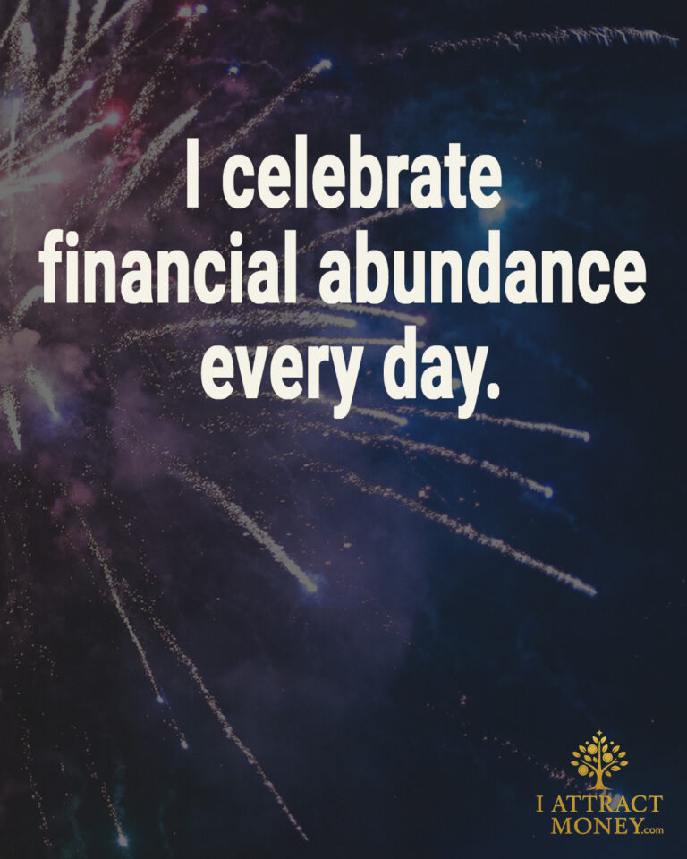 I celebrate financial abundance every day.