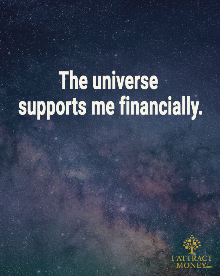 The universe supports me financially.