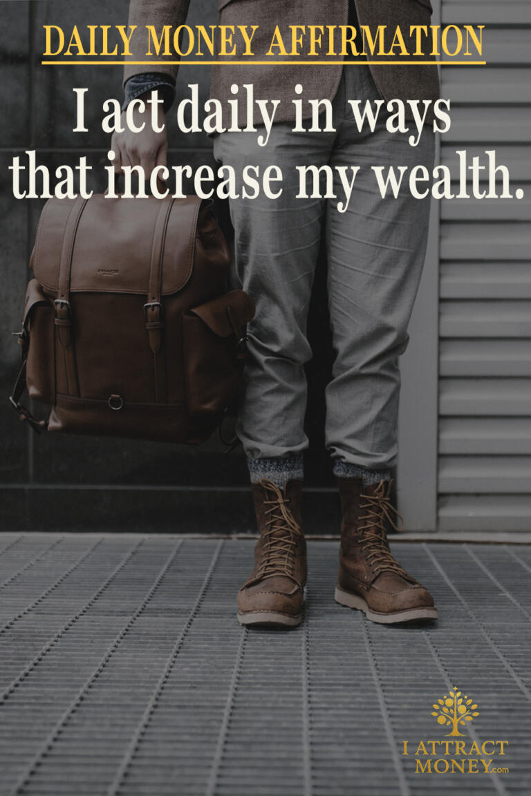 Daily Money Affirmation – I act daily in ways that increase my wealth