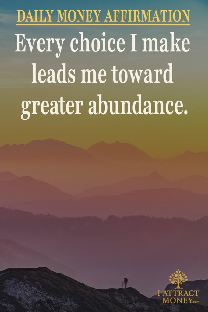 Daily Money Affirmation - Every choice I make leads me toward greater abundance