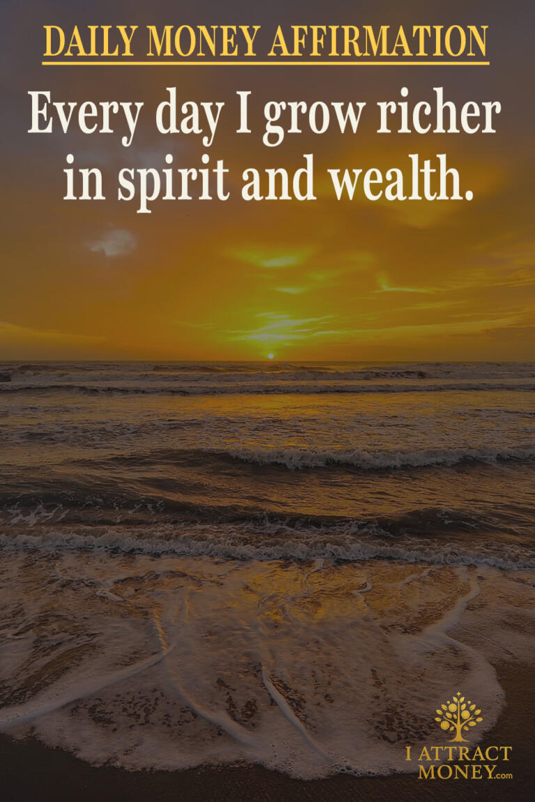 Daily Money Affirmation - Every day I grow richer in spirit and wealth